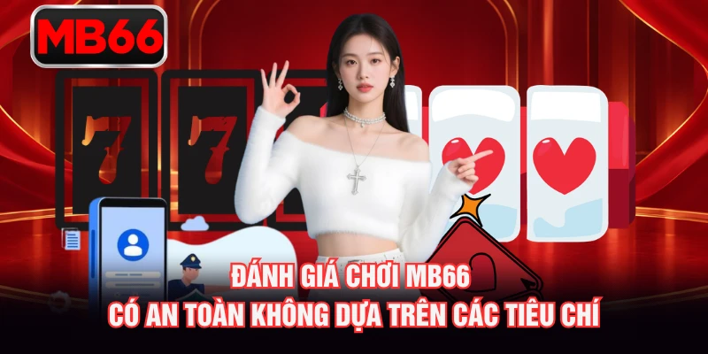Đánh giá chơi MB66 có an toàn không dựa trên các tiêu chí Đánh giá chơi MB66 có an toàn không dựa trên các tiêu chí
