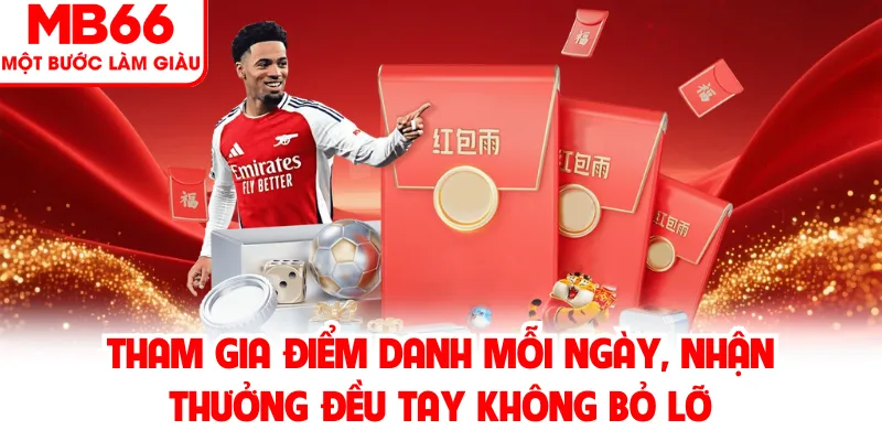 Tham gia điểm danh mỗi ngày, nhận thưởng đều tay không bỏ lỡ Tham gia điểm danh mỗi ngày, nhận thưởng đều tay không bỏ lỡ