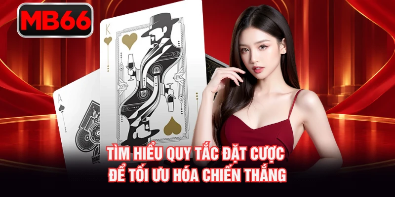Tìm hiểu quy tắc đặt cược để tối ưu hóa chiến thắng